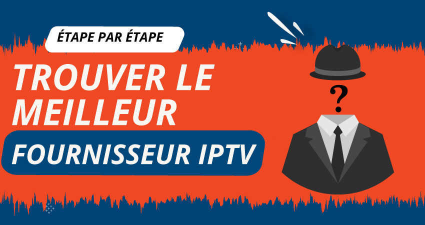 Trouver le meilleur fournisseur IPTV en francais