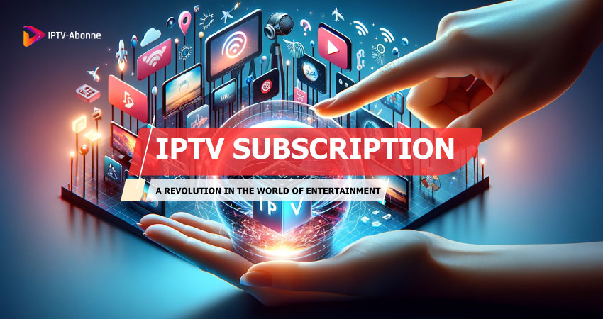 IPTV Subscription A Revolution in the World of Entertainment
