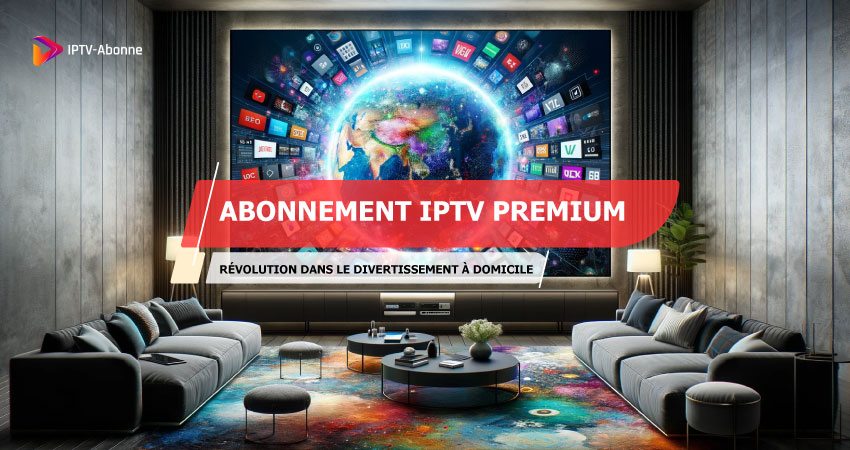 Abonnement IPTV Premium experience